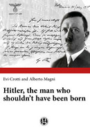 Hitler, The Man Who Shouldn’t Have Been Born Di Evi Crotti, Alberto Magni,  2018 - Medecine, Psychology