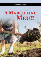 A Marcillinu Meu!! Di Loreto Giosi,  2018,  Youcanprint - Poesie