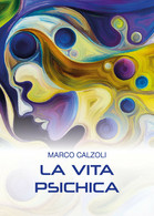 La Vita Psichica Di Marco Calzoli,  2018,  Youcanprint - Medecine, Psychology