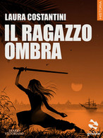 Il Ragazzo Ombra	 Di Laura Costantini,  2017,  Goware - Science Fiction