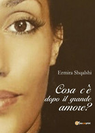 Cosa C’è Dopo Il Grande Amore?	 Di Ermira Shqalshi,  2017,  Youcanprint - Sciencefiction En Fantasy