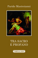 Tra Sacro E Profano Di Paride Mastroianni, 2015, Tabula Fati - Poesie