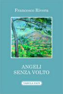 Angeli Senza Volto Di Francesco Rivera, 2015, Tabula Fati - Poëzie