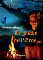 Le Fiabe Dell’eroe	 Di Tommaso Margari,  2015,  Youcanprint - Sci-Fi & Fantasy