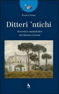 Ditteri ’ntichi. Proverbi E Modi Di Dire Del Dialetto Leccese (Carlino, 2007) - Cours De Langues