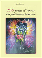 100 Poesie D’amore Tra Passione E Tormento	 Di Ugo Zinzeri,  2015,  Youcanprint - Poëzie