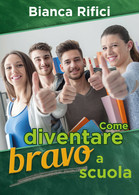 Come Diventare Bravo A Scuola, Bianca Rifici,  2018,  Youcanprint - ER - Health & Beauty