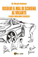 Risolvi Il Mal Di Schiena Al Volante. I Dieci Migliori Esercizi. Di Nicola Radan - Health & Beauty