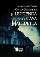 Orso Oliandri - La Leggenda Della Casa Maledetta	 Di Annamaria Corvi,  2018,  Le - Science Fiction Et Fantaisie