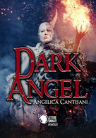 Dark Angel	 Di Angelica Cantisani,  2018,  Lettere Animate Editore - Science Fiction Et Fantaisie