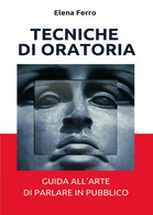 Tecniche Di Oratoria  Di Elena Ferro,  2017,  Youcanprint  -ER - Geneeskunde, Psychologie