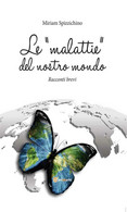 Le Malattie Del Nostro Mondo	Di Miriam Spizzichino,  2013,  Youcanprint - Health & Beauty