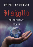 Il Sigillo. Gli Elementi	 Di Irene Lo Vetro,  2020,  Youcanprint - Science Fiction Et Fantaisie