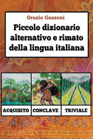 Piccolo Dizionario Alternativo E Rimato Della Lingua Italiana Di Orazio Gozzeni, - Sprachkurse