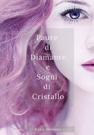 Paure Di Diamante E Sogni Di Cristallo Di Katia Messina,  2017,  Youcanprint - Poésie