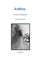 Ardore. Poesie D’amore Di Daniele Miraflores,  2018,  Youcanprint - Poetry