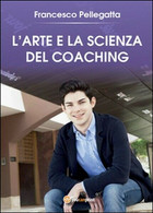 L’Arte E La Scienza Del Coaching  Di Francesco Pellegatta,  2016 -ER - Medizin, Psychologie