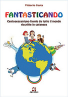 Fantasticando. Centosessantuno Favole Da Tutto Il Mondo Riscritte In Catanese - Science Fiction