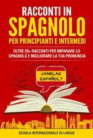 Racconti In Spagnolo Per Principianti E Intermedi. Scuola Di Lingue Internaziona - Cours De Langues