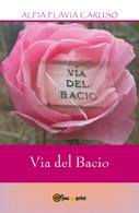 Via Del Bacio Di Alfia Flavia Caruso,  2017,  Youcanprint - Salute E Bellezza