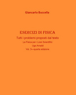 Esercizi Di Fisica Vol.3 -  Giancarlo Buccella,  2020,  Youcanprint - Médecine, Biologie, Chimie