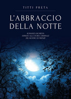 L’abbraccio Della Notte	 Di Titti Preta,  2018,  Youcanprint - Science Fiction