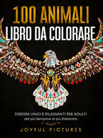 100 Animali - Libro Da Colorare, Joyful Pictures (autore),  2021,  Youcanprint - Bambini E Ragazzi