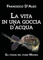 La Vita In Una Goccia D’acqua - Francesco D’Aleo,  2020,  Youcanprint - Medicina, Biologia, Chimica