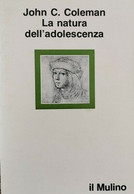 La Natura Dell’adolescenza  Di John Coleman,  1980,  Il Mulino  - ER - Medicina, Psicología