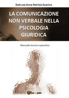 La Comunicazione Non Verbale Nella Psicologia Giuridica, Anna Patrizia Guarino - Medecine, Psychology
