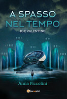 A Spasso Nel Tempo - Io E Valentino	 Di Anna Piccolini,  2020,  Youcanprint - Sci-Fi & Fantasy