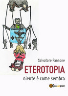 Eterotopia - Niente è Come Sembra	 Di Salvatore Pannone,  2018,  Youcanprint - Sciencefiction En Fantasy