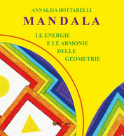 Mandala - Le Energie E Le Armonie Delle Geometrie	 Di Annalisa Bottarelli,  2016 - Santé Et Beauté