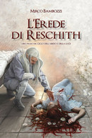 L’Erede Di Reschith. Libro Primo Del Ciclo Dell’abisso E Della Luce - Ciencia Ficción Y Fantasía