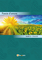 Poesie D’amore Di Marco Calzoli,  2017,  Youcanprint - Poésie