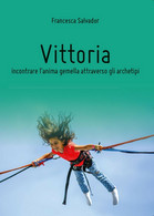 Vittoria, Incontrare L’anima Gemella Attraverso Gli Archetipi, Di F. Salvador - Medecine, Psychology