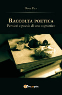 Raccolta Poetica. Pensieri E Poesie Di Una Sognatrice Di Rosa Pica,  2017,  Youc - Lyrik