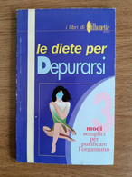 Le Diete Per Depurarsi - AA. VV. - Casa Editrice Universo - 1996 - AR - Gezondheid En Schoonheid