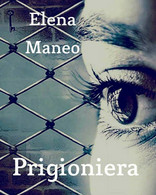 Prigioniera Di Elena Maneo,  2017,  Youcanprint - Poesie