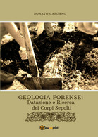 Geologia Forense: Datazione E Ricerca Dei Corpi Sepolti -  Donato Capuano,  2019 - Medecine, Biology, Chemistry