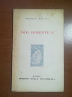 Dio Dimentica - Roberto Morilia - Edizioni Della Conchiglia - 1952 - M - Poetry