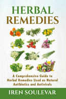 Herbal Remedies. A Comprehensive Guide To Herbal Remedies Used As Natural Antibi - Lifestyle