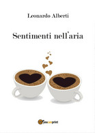 Sentimenti Nell’aria	 Di Leonardo Alberti,  2016,  Youcanprint - Poetry