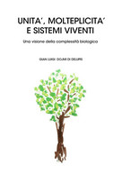 Unità, Molteplicità E Sistemi Viventi - Gian Luigi Dojmi Di Delupis,  2019,  You - Medecine, Biology, Chemistry