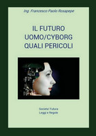 Il Futuro Uomo/cyborg	 Di Francesco Paolo Rosapepe,  2018,  Youcanprint - Science Fiction Et Fantaisie