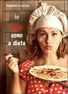 Io Non Sono A Dieta  Di Angelina In Cucina,  2014,  Youcanprint - Lifestyle