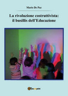 La Rivoluzione Costruttivista: Il Busillis Dell’Educazione	 Di Mario De Paz,  20 - Bambini E Ragazzi