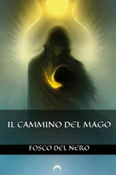 Il Cammino Del Mago	 Di Fosco Del Nero,  2018,  Youcanprint - Ciencia Ficción Y Fantasía