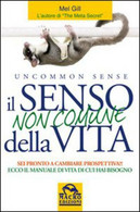 Il Senso Non Comune Della Vita. Sei Pronto A Cambiare Prospettiva? - Mel Gill - Medecine, Psychology