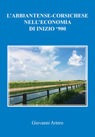 L’abbiatense-corsichese Nell’economia Di Inizio ’900 Di Giovanni Artero, 2021, Y - Geschichte, Philosophie, Geographie